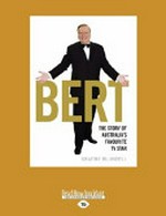 Bert : the story of Australia's favourite TV star