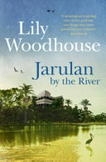 Jarulan by the river / Lily Woodhouse.