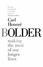 Bolder : making the most of our longer lives