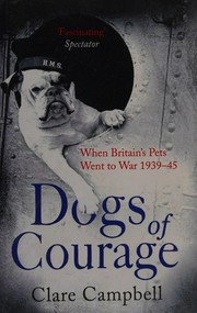 Dogs of courage ; When Britain's pets went to war 1939-45