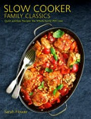 Slow cooker family classics : quick and easy recipes the whole family will love