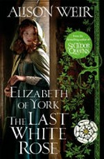 Elizabeth of York : the last White Rose