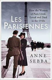Les Parisiennes ; How the women of Paris lived, loved and died in the 1940's
