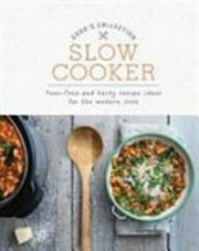 Slow cooker : fuss-free and tasty recipe ideas for the modern cook