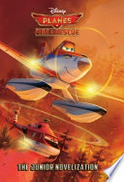 Planes, fire & rescue : the junior novelization