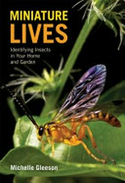 Miniature lives : identifying insects in your home and garden