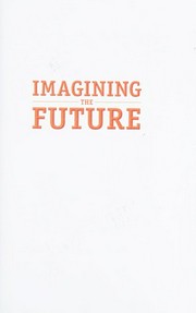 Imagining the future : invisibility, immortality and 40 other incredible ideas