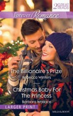 The billionaire's prize / Rebecca Winters. Christmas baby for the princess / Barbara Wallace.