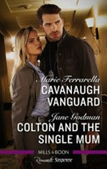 Cavanaugh vanguard / Marie Ferrarella. Colton and the single mum / Jane Godman.