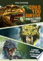 Could you survive in prehistoric times? : an interactive prehistoric adventure