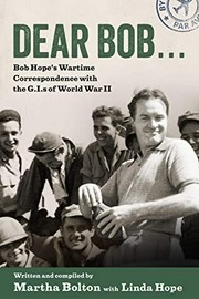 Dear Bob ; Bob Hope's wartime correspondence with the GI's of World War II