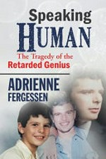 Speaking human : the tragedy of the retarded genius