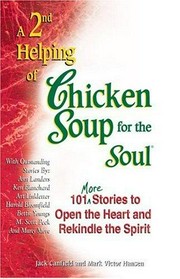 A 2nd helping of a chicken soup for the soul ; 101 more stories to open the heart and rekindle the spirit
