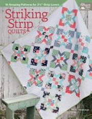 Striking strip quilts : 16 amazing patterns for 2 1/2"-strip lovers
