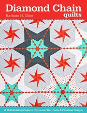 Diamond chain quilts : 10 skill building projects ; Dynamic star, daisy and pinwheel designs