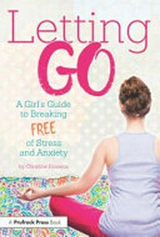 Letting go : a girl's guide to breaking free of stress and anxiety
