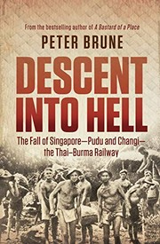 Descent into hell : the fall of Singapore - Pudu and Changi - the Thai Burma railway