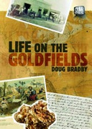 Life on the goldfields / Doug Bradby.