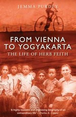 From Vienna to Yogyakarta : the life of Herb Feith / Jemma Purdey.