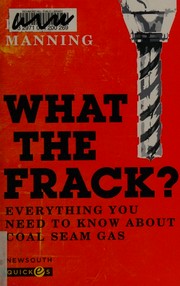 What the frack? : everything you need to know about coal seam gas