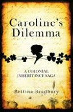 Caroline's dilemma : a colonial inheritance saga