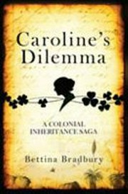 Caroline's dilemma : a colonial inheritance saga