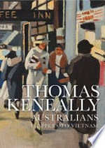 Australians. Thomas Keneally. [Volume 3], Flappers to Vietnam /