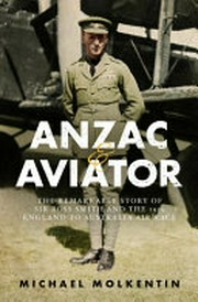 Anzac & aviator : the remarkable story of Sir Ross Smith and the 1919 England to Australia Air Race