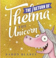The return of Thelma the unicorn