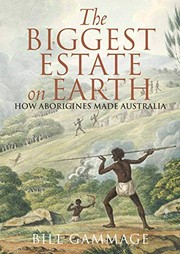The biggest estate on earth : how Aborigines made Australia