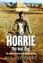 Horrie the war dog : the story of Australia's most famous dog