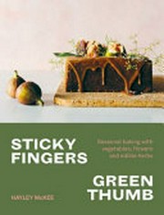 Sticky fingers, green thumb : baked sweets that taste of nature