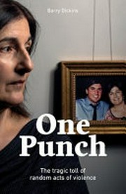 One punch : the tragic toll of random acts of violence