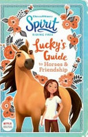 Spirit riding free : Lucky's guide to horses & friendship
