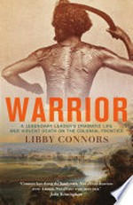 Warrior : a legendary leader's dramatic life and violent death on the colonial frontier / Libby Connors.