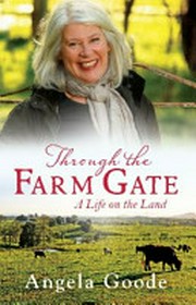 Through the farm gate : a memoir / Angela Goode.