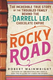 Rocky road : the incredible true story of the fractured family behind the Darrell Lea chocolate empire