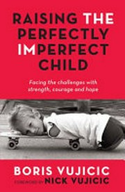 Raising the perfectly imperfect child : facing the challenges with strength, courage and hope