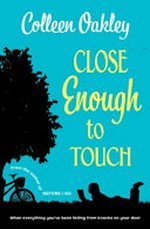 Close enough to touch / Colleen Oakley.