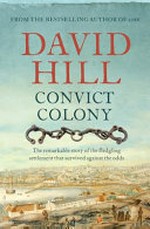Convict colony : the remarkable story of the fledgling settlement that survived against the odds