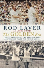The golden era : the extraordinary two decades when Australians ruled the tennis world