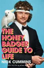 The Honey Badger guide to life: with help from my old man Mark