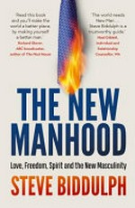The new manhood : love, freedom, spirit and the new masculinity