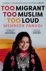 Too migrant, too Muslim, too loud : a memoir
