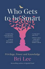 Who gets to be smart : privilege, power and knowledge