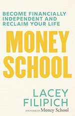 Money school : become financially independent and reclaim your life
