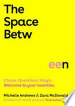 The space between : chaos. Questions. Magic. Welcome to your twenties