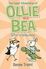 The Super Adventures of Ollie and Bea ; otter-ly ridiculous
