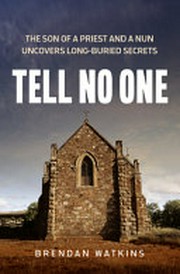 Tell no one ; the son of a priest and a nun uncovers long-buried secrets