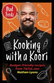 Kooking with a Koori : budget-friendly recipes from TikTok star, Nathan Lyons